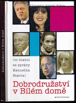 Dobrodružství v Bílém domě - to hlavní ze zprávy Kennnetha Starra