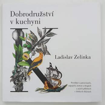 Dobrodružství v kuchyni : povídání o potravinách, nápojích, koření a drogách a jejich příbězích v lidských dějinách