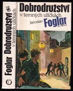 Jaroslav Foglar: Dobrodružství v temných uličkách