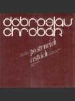 Dobroslav Chrobák - po strmých cestách