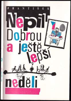 František Nepil: Dobrou a ještě lepší neděli