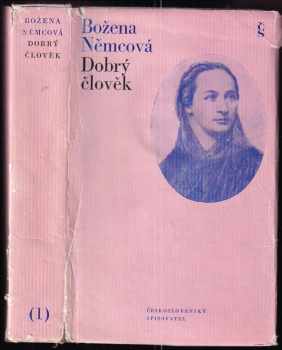 Dobrý člověk : 1. sv - Výbor z díla - Božena Němcová (1974, Československý spisovatel) - ID: 753700