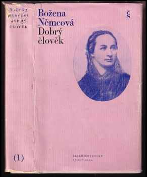 Dobrý člověk : 1. sv - Výbor z díla - Božena Němcová (1974, Československý spisovatel) - ID: 2066058