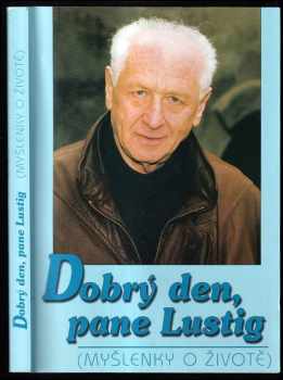 Dobrý den, pane Lustig : (myšlenky o životě) - Arnost Lustig, Miroslav Kouba (1999, Aequitas) - ID: 742656