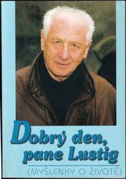 Dobrý den, pane Lustig : (myšlenky o životě) - Arnost Lustig, Miroslav Kouba (1999, Aequitas) - ID: 559258