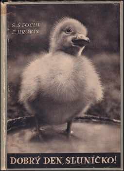 Dobrý den, sluníčko! : zvířátka ve fotografii Slávy Štochla - František Hrubín (1947, Tisk) - ID: 722995