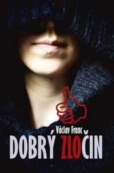 Václav Franc: Dobrý zločin