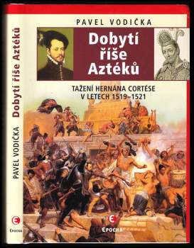 Dobytí říše Aztéků : tažení Hernána Cortése v letech 1519-1521