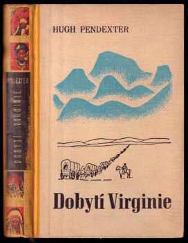 Dobytí Virginie : dobrodružství pionýrů - Hugh Pendexter (1941, Toužimský a Moravec) - ID: 275347