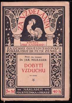 Dobytí vzduchu : [po stránce chemické] - Jaroslav Milbauer (1917, Jos. R. Vilímek)