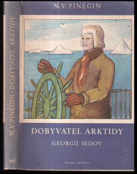 Nikolaj Vasil'jevič Pinegin: Dobyvatel Arktidy Georgij Sedov