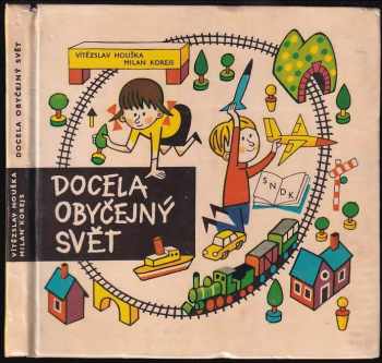 Docela obyčejný svět - Vítězslav Houška, Milan Korejs (1965, Státní nakladatelství dětské knihy) - ID: 641025