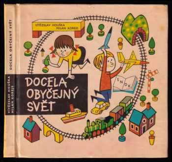 Docela obyčejný svět - Vítězslav Houška, Milan Korejs (1965, Státní nakladatelství dětské knihy) - ID: 684818