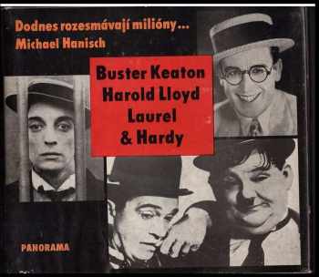 Michael Hanisch: Dodnes rozesmávají milióny- : Buster Keaton, Harold Lloyd, Laurel & Hardy