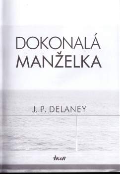 J. P Delaney: Dokonalá manželka