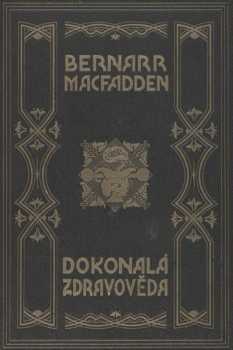 Bernarr Macfadden: Dokonalá zdravověda pro praktický život
