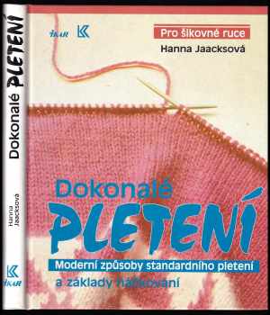 Dokonalé pletení : moderní způsoby standardního pletení a základy háčkování - Hanna Jaacks (1994, Ikar) - ID: 799792