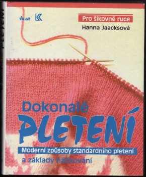 Dokonalé pletení : moderní způsoby standardního pletení a základy háčkování - Hanna Jaacks (1994, Ikar) - ID: 736386