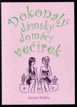 Jacqui Ripley: Dokonalý dámský domácí večírek