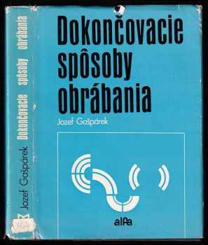 Jozef Gašpárek: Dokončovacie spôsoby obrábania