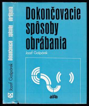 Jozef Gašpárek: Dokončovacie spôsoby obrábania
