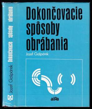 Dokončovacie spôsoby obrábania - Jozef Gašpárek (1979, Alfa) - ID: 852622