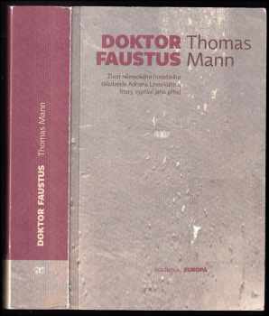 Thomas Mann: Doktor Faustus : život německého hudebního skladatele Adriana Leverkühna, který vypráví jeho přítel