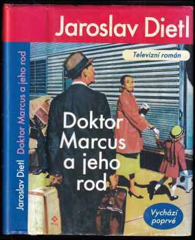 Jaroslav Dietl: Doktor Marcus a jeho rod - televizní román - historický příběh z prostředí slavné berlínské nemocnice