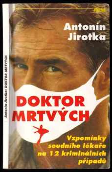 Doktor mrtvých : vzpomínky soudního lékaře na 12 kriminálních případů