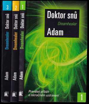 Adam: Doktor snů ], Pravdivý příběh o zázračném léčení. + Doktor snů 2, Jednoduchá a účinná cesta k vlastnímu uzdravení +  Doktor snů 3, Kvantový svět léčivé energie