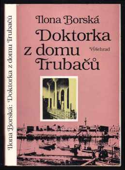 Doktorka z domu Trubačů : Příběh doktorky Vlasty Kálalové-Di Lottiové - Ilona Borská (1984, Vyšehrad) - ID: 446154