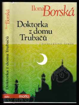 Ilona Borská: Doktorka z domu Trubačů - životopisný román