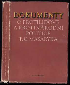 Tomáš Garrigue Masaryk: Dokumenty o protilidové a protinárodní politice T.G. Masaryka