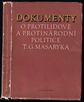 Tomáš Garrigue Masaryk: Dokumenty o protilidové a protinárodní politice T.G. Masaryka