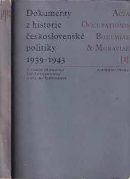 Libuše Otáhalová: Dokumenty z historie československé politiky 1939-1943 ; Spolupráce československé emigrace na západě s domácím odbojem, její vztah k tzv. protektorátní vládě a germanizační politika okupantů (dokument 340-536) : Acta Occupationis Bohemiae et Moraviae