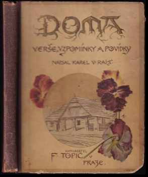 Doma : Verše, vzpomínky a povídky - Karel Václav Rais (1926, F. Topič) - ID: 4150551