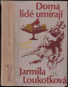Doma lidé umírají - Jarmila Loukotková (1981, Československý spisovatel) - ID: 67966