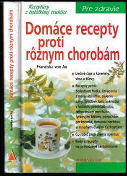 Domáce recepty proti rôznym chorobám : nejlepší recepty z babiččiny lékárničky - Christina Zacker (2000, Ikar) - ID: 447540