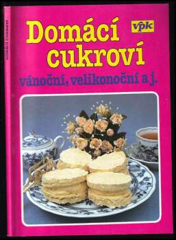 Domácí cukroví : [vánoční, velikonoční aj.]
