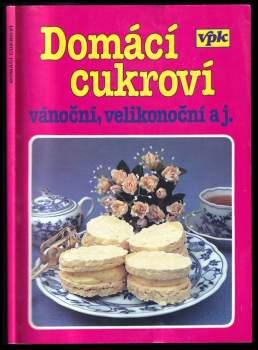 Domácí cukroví : [vánoční, velikonoční aj.]