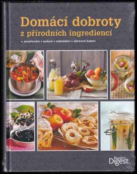 Domácí dobroty : z přírodních ingrediencí : zavařování, sušení, nakládání, dárkové balení - Cornelia Klaeger (2014, Tarsago Česká republika) - ID: 730291