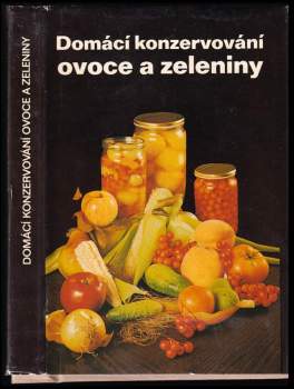 Domácí konzervování ovoce a zeleniny - Libuše Vlachová, Božena Hostašová, Eduard Němec (1980, Avicenum) - ID: 812107