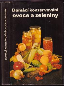 Domácí konzervování ovoce a zeleniny - Libuše Vlachová, Božena Hostašová, Eduard Němec (1980, Avicenum) - ID: 812299