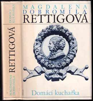Domácí kuchařka : spolu s ukázkami z beletristického díla M. D. Rettigové a čtením o její osobnosti vychází k 200. výročí autorčina narození - Magdalena Dobromila Rettigová (1986, Odeon) - ID: 714655