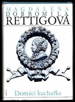 Domácí kuchařka : spolu s ukázkami z beletristického díla M. D. Rettigové a čtením o její osobnosti - Hana Sedláčková, Magdalena Dobromila Rettigová (1986, Odeon) - ID: 1704727