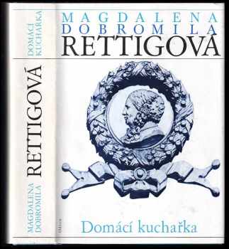 Domácí kuchařka : spolu s ukázkami z beletristického díla M. D. Rettigové a čtením o její osobnosti vychází k 200. výročí autorčina narození - Magdalena Dobromila Rettigová (1986, Odeon) - ID: 818359