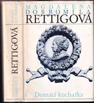Domácí kuchařka : spolu s ukázkami z beletristického díla M. D. Rettigové a čtením o její osobnosti vychází k 200. výročí autorčina narození - Magdalena Dobromila Rettigová (1986, Odeon) - ID: 847122