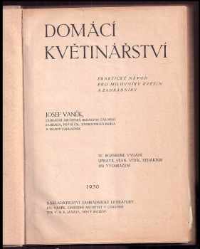 Josef Vaněk: Domácí květinářství : Praktický návod pro milovníky květin a zahradníky