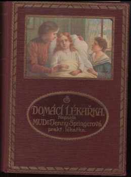 Jenny Springer: Domácí lékařka - kniha poučení a vysvětlení pro zdravé i choré o nejdůležitějších otázkách zdravotnických a lékařských
