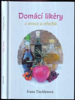 Ivana Tischlerová: Domácí likéry z ovoce a ořechů